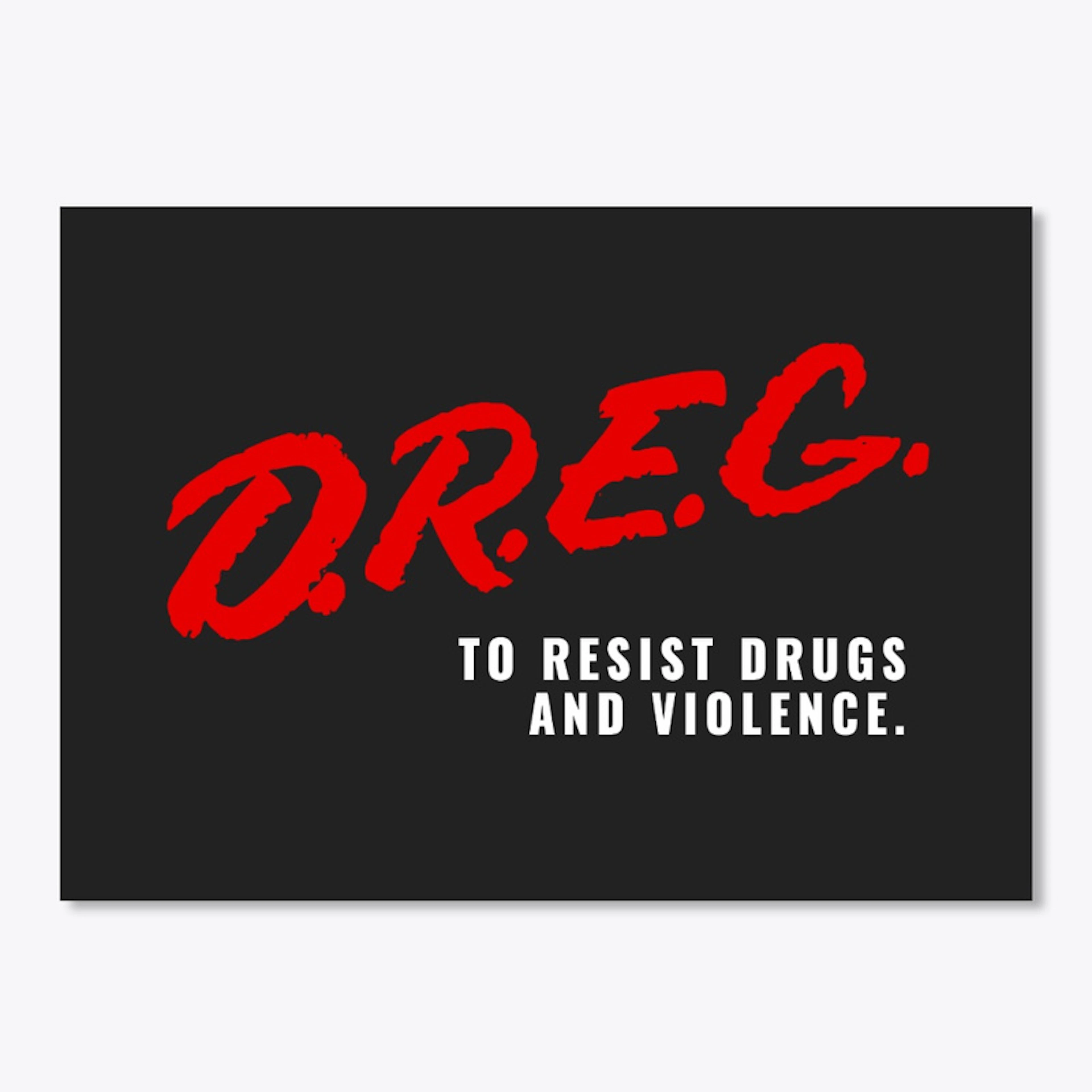 D.R.E.G. TO RESIST DRUGS AND VIOLENCE